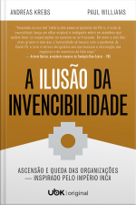 A ilusão da invencibilidade: ascensão e queda das organizações – inspirado pelo Império Inca