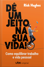 Dê um jeito na sua vida! Como equilibrar trabalho e vida pessoal