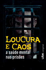 Loucura e caos - A saúde mental nas prisões