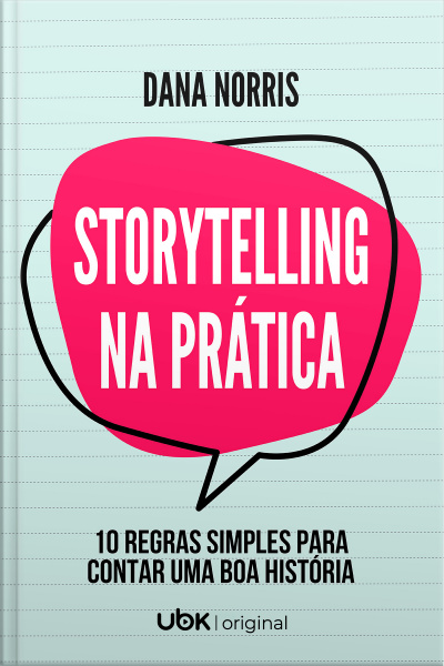 Storytelling Na Prática - 10 regras simples para contar uma boa história