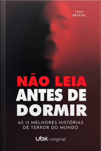 Não Leia Antes De Dormir: As 13 Melhores Histórias De Terror Do Mundo