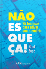 Não Esqueça! 75 Técnicas Para Ativar Sua Memória