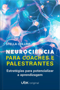 Neurociência Para Coaches E Palestrantes: Estratégias Para Potencializar A Aprendizagem