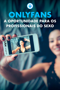 OnlyFans - A oportunidade para os profissionais do sexo