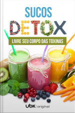 Sucos Detox - Livre seu Corpo das Toxinas