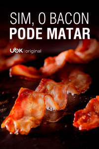 Sim, o bacon pode matar
