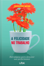 Felicidade no trabalho: estratégias para otimizar sua performance