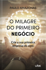 O milagre do primeiro negócio: crie a sua primeira empresa do zero