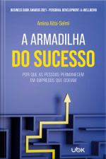 A armadilha do sucesso: por que as pessoas permanecem em empregos que odeiam