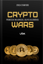Crypto Wars: promessas milagrosas, golpes bilionários