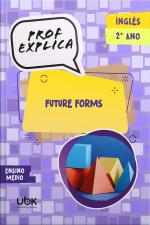 Prof. Explica! Inglês para o 2º ano do Ensino Médio – Future Forms
