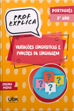 Prof. Explica! Português para o 3º ano do Ensino Médio – Variações Linguísticas e Funções da Linguagem