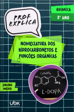 Prof. Explica! Química para o 3º ano do Ensino Médio – Nomenclatura dos hidrocarbonetos e funções orgânicas