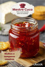 Mestre Cuca: Para você mandar bem na Cozinha! Molhos e Temperos Caseiros