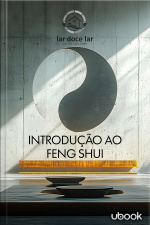 Doce lar: o guia completo para você renovar seu espaço! Vol. 1: Introdução ao Feng Shui